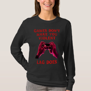 games do not make you lag doer fummy gamer saying T-Shirt