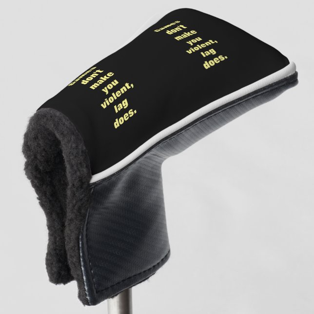 Games don't make you violent, lag does golf head cover (3/4 Front)