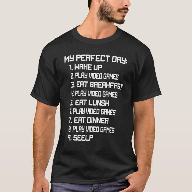 Gaming 365 My Perfect Day Funny Tee Video Games Ga (Front)