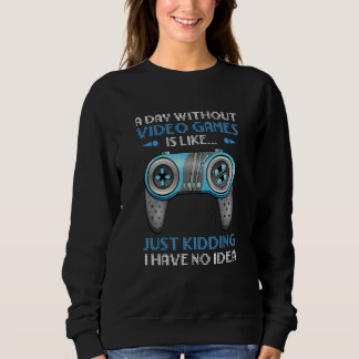 Gaming A Day Without Gaming Is Like For Gamer Kids Sweatshirt