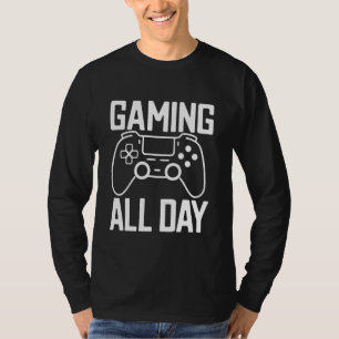 Gaming All Day. For Hardcore Gamers and Enthusiast T-Shirt