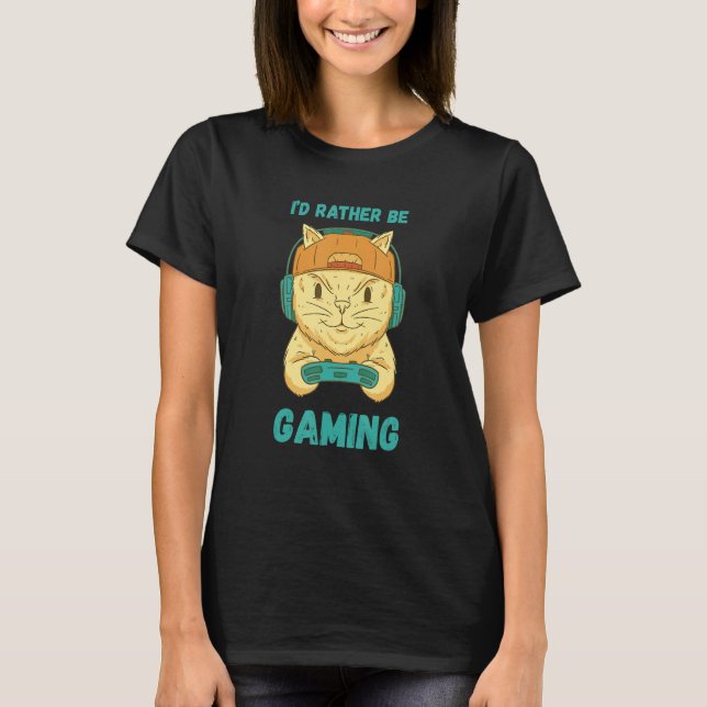Gaming Cat I'd Rather Be Video Gaming Computer Gam T-Shirt (Front)