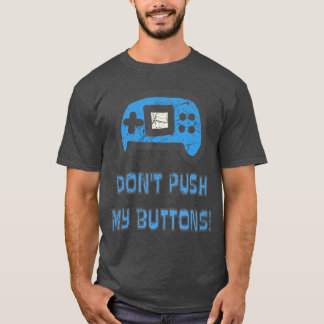 Gaming Console Dont Push My Buttons Funny Gaming s T-Shirt