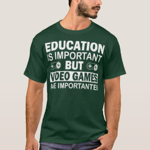 Gaming Educations Is Important Video Games Are T-Shirt