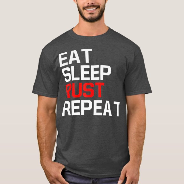 Gaming Funny Meme EAT SLEEP RUST REPEAT Game T-Shirt (Front)