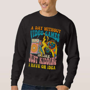 Gaming & Gamer A Day Without Video Games Is Like V Sweatshirt