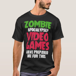 Gaming Gamer  Zombie Apocalypse Video Games Prepar T-Shirt