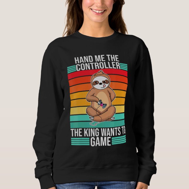 Gaming Hand Me The Controller King Console Gamer   Sweatshirt (Front)