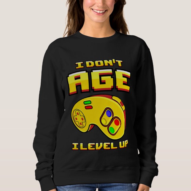 Gaming I Don t Age Level Up For Gamer Sweatshirt (Front)