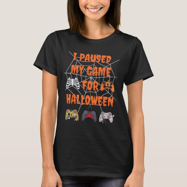 Gaming I Paused My Game For Halloween Fun Gamer Bo T-Shirt (Front)