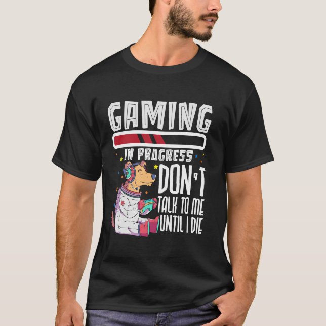 Gaming In Progress Don't Talk To Me T-Shirt (Front)