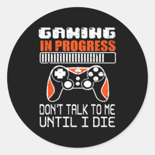 Gaming In Progress Don't Talk To Me Until I Die Fu Classic Round Sticker