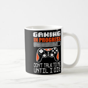 Gaming In Progress Don't Talk To Me Until I Die Fu Coffee Mug