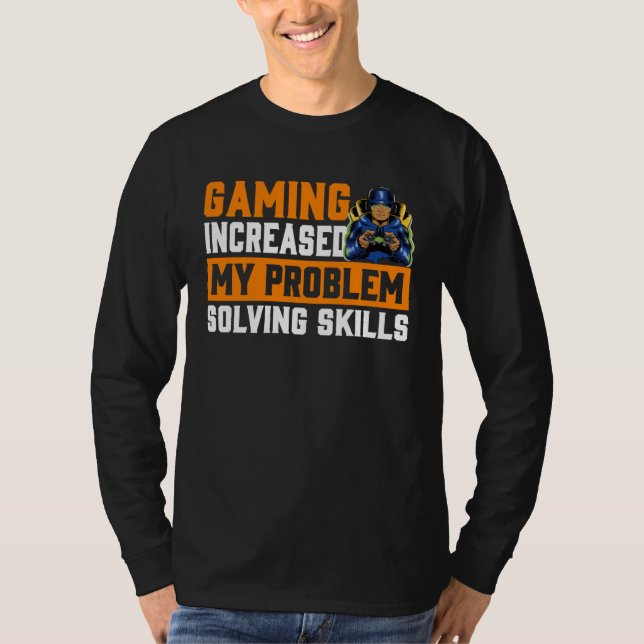 Gaming Increased My Problem Solving Skills  Gaming T-Shirt (Front)