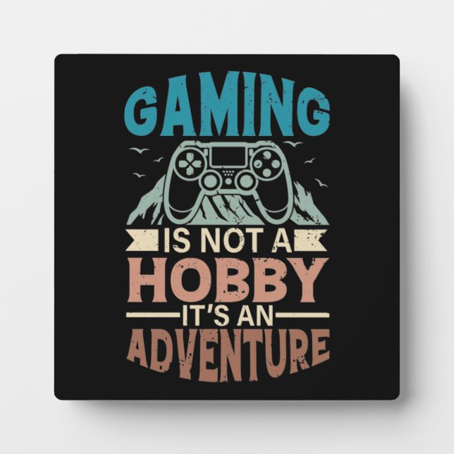 Gaming Is A Not Hobby, It's An Adventure, Gamer Plaque (Front)
