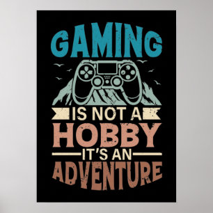 Gaming Is A Not Hobby, It's An Adventure, Gamer Poster