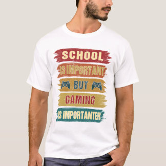 Gaming is Importanter Funny Humour Gamer Nerd Geek T-Shirt