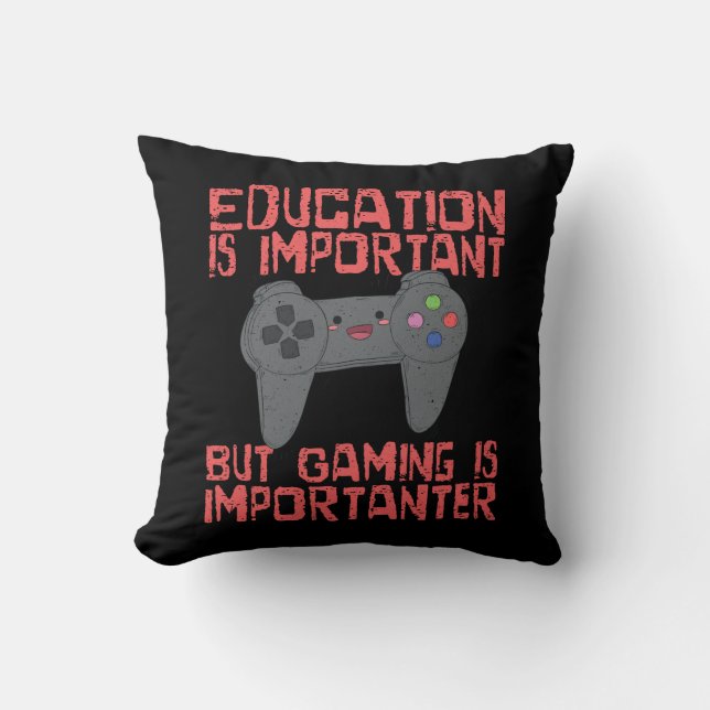 Gaming Is Importanter Than Education - Funny Gamer Cushion (Front)