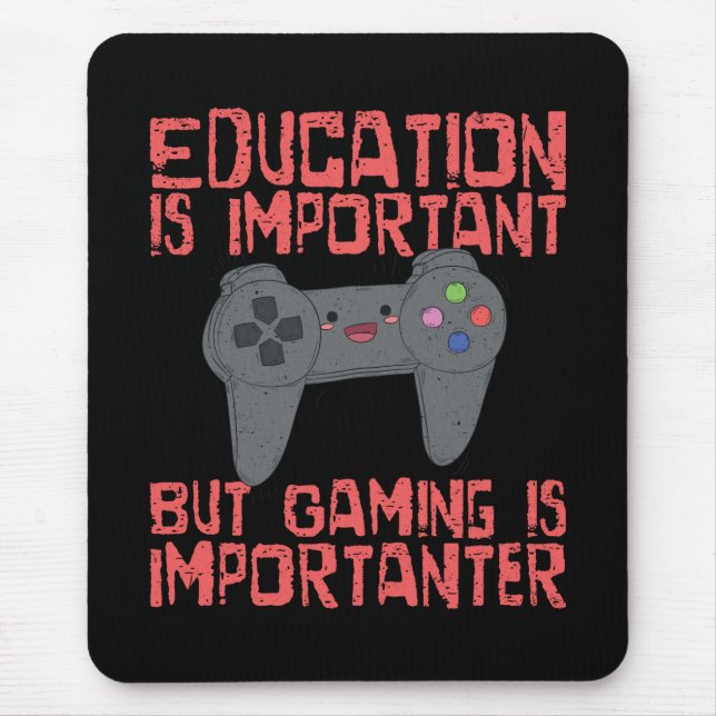 Gaming Is Importanter Than Education - Funny Gamer Mouse Pad (Front)