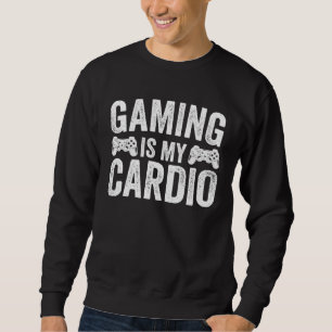 Gaming Is My Cardio Gamer Sweatshirt