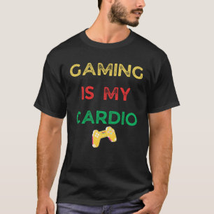 Gaming is my cardio  gaming T-Shirt