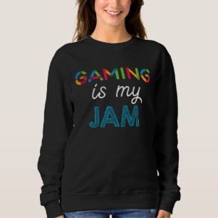 Gaming is my JAM Gaming Sweatshirt