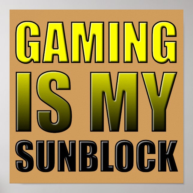 Gaming Is My Sunblock Funny Poster Sign (Front)