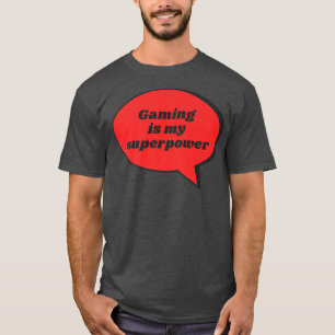 Gaming Is My Superpower Funny Sarcastic Gag Gift F T-Shirt