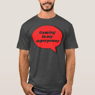 Gaming Is My Superpower Funny Sarcastic Gag Gift F T-Shirt