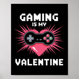 Gaming Is My Valentine Funny Gamer Men Woman Boys Poster