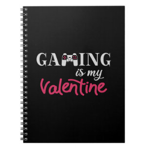 Gaming is my Valentine Notebook