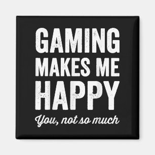 Gaming Makes Me Happy You Not So Much Funny Gamer  Magnet