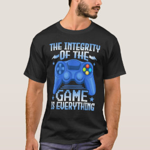 Gaming the Integrity of the Game Is Everything Vi T-Shirt