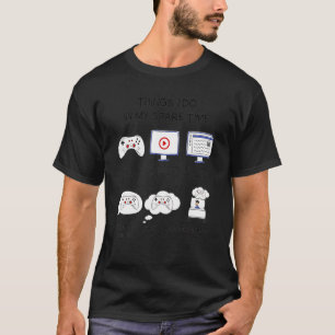 Gaming Things I Do In My Spare Time Gamer 1 T-Shirt