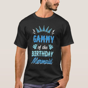Gammy Of The Birthday Mermaid Party Bday Celebrati T-Shirt