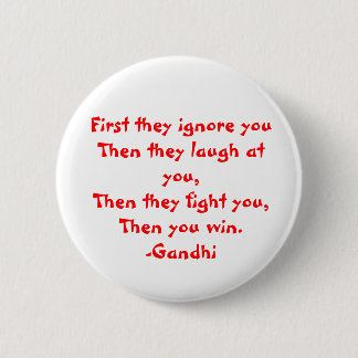 Gandhi: First they ignore you 6 Cm Round Badge