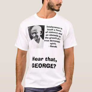 Gandhi, Intolerance isitself a formof violence ... T-Shirt