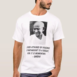 Gandhi, Victory attained by violence is tantamo... T-Shirt