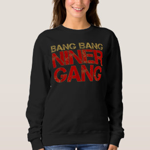 Gang Gang Niner Bang 1 Sweatshirt