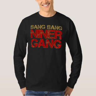 Gang Gang Niner Bang  1 T-Shirt