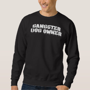 Gangster Dog Owner Word Sweatshirt