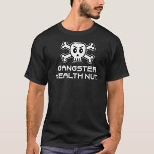 Gangster Health Nut Skull And Cross Bone Word T-Shirt