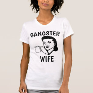 GANGSTER WIFE T-shirts