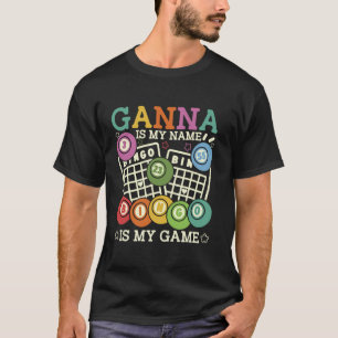 Ganna Is My Name Bingo Is My Game Funny Bingo Gran T-Shirt