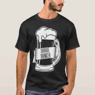 Garage Drinker  Drinking T-Shirt