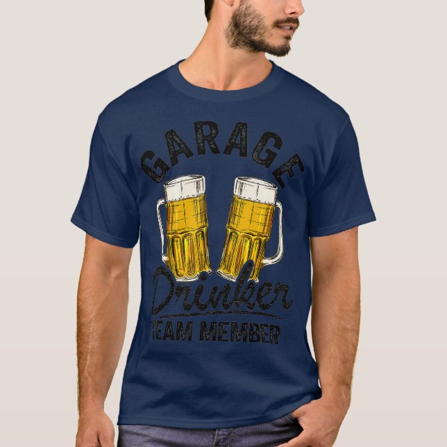 Garage Drinker Team Member Day Drinking Dad Beer T-Shirt (Front)
