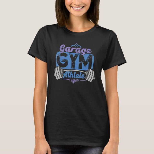 Garage Gym Athlete   Working Out At Home T-Shirt (Front)