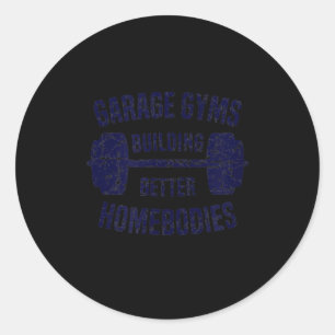 Garage Gyms Building Better Homebodies Barbell Gym Classic Round Sticker
