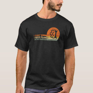 Garage I Can't I Have Plans In My Garage Vintage R T-Shirt