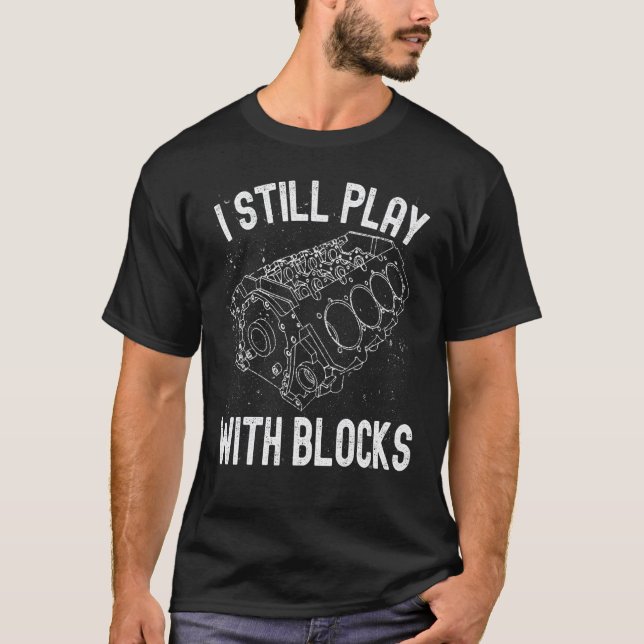 Garage I Still Play With Blocks Mechanical Enginee T-Shirt (Front)